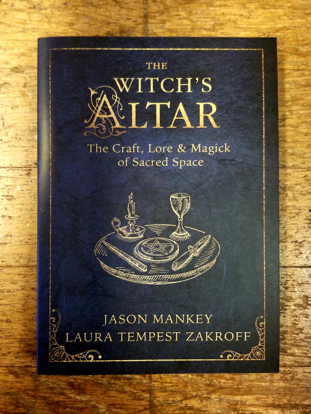 The Witch's Altar: The Craft, Lore & Magick of Sacred Space by Jason Mankey and Laura Tempest Zakroff