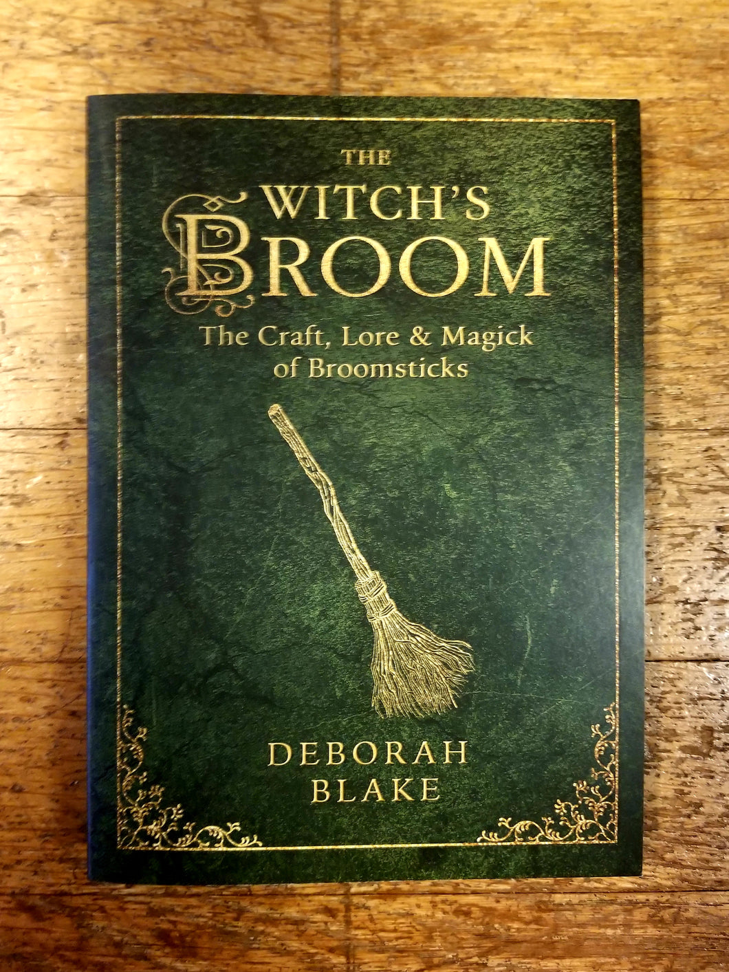 The Witch's Broom: The Craft, Lore & Magick of Broomsticks  by Deborah Blake