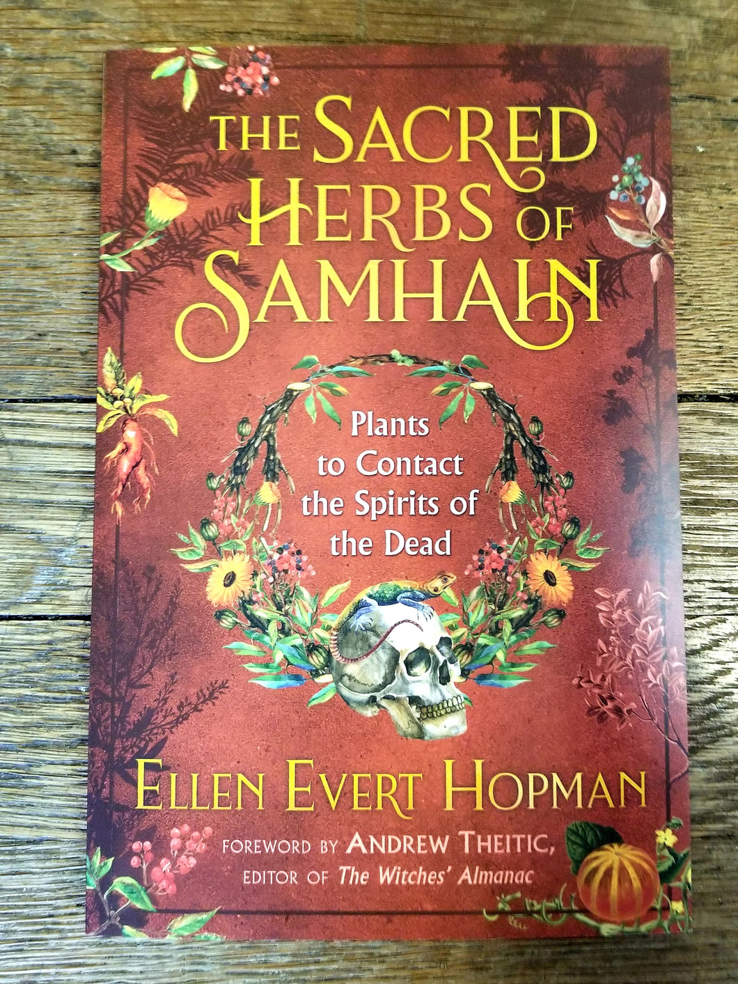 The Sacred Herbs of Samhain: Plants to Contact the Spirits of the Dead by Ellen Evert Hopman and Andrew Theitic