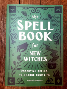 The Spell Book for New Witches by Ambrosia Hawthorn