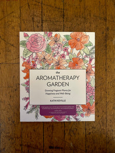 The Aromatherapy Garden by Kathi Keville