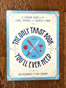The Only Tarot Book You'll Ever Need by Skye Alexander & Mary Shannon